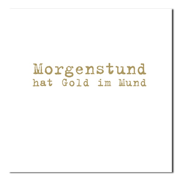 Servietten – Morgenstund hat …